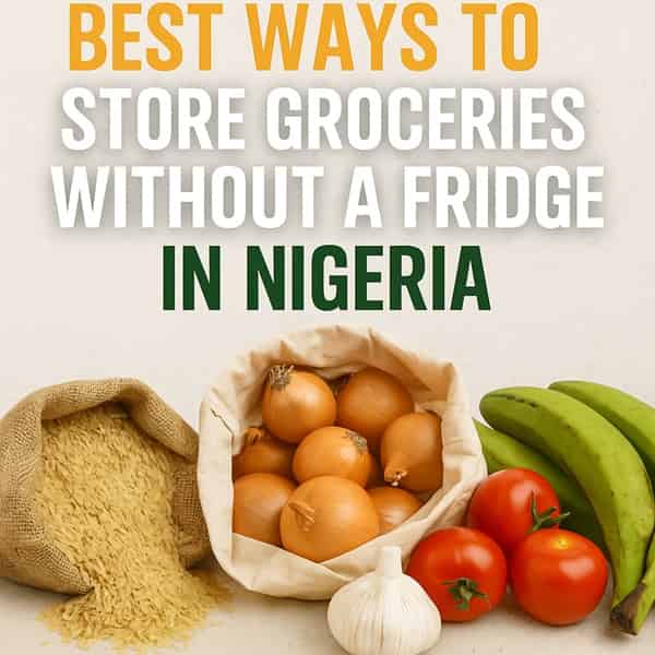 Best Ways to Store Groceries Without a Fridge in Nigeria